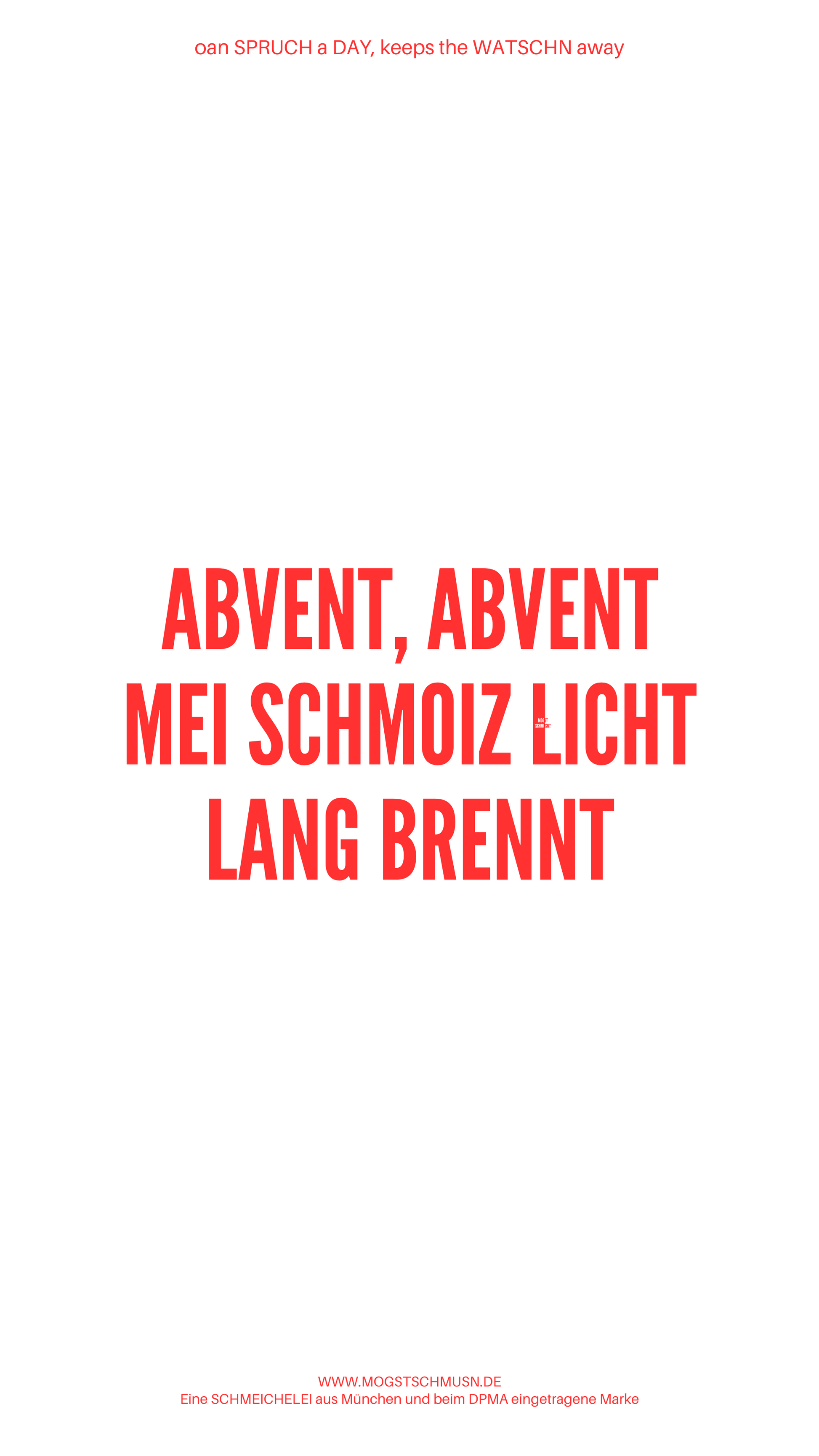 Weißes digitales Hintergrundbild mit dem bayerischen Spruch „ABVENT, ABVENT MEI SCHMOIZ LICHT LANG BRENNT“ in roter Schrift, darunter Website und Markenschriftzug von mogstschmusn.de