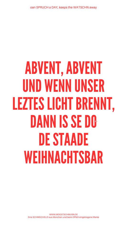 Weißes digitales Hintergrundbild mit dem bayerischen Spruch „ABVENT, ABVENT UND WENN UNSER LETZTES LICHT BRENNT, DANN IS SE DO DE STAADE WEIHNACHTSBAR“ in roter Schrift, darunter Website und Markenschriftzug von mogstschmusn.de