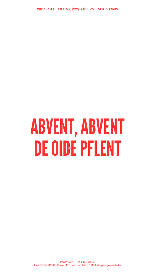 Weißes digitales Hintergrundbild mit dem bayerischen Spruch „ABVENT, ABVENT DE OIDE PFLENT“ in roter Schrift, darunter Website und Markenschriftzug von mogstschmusn.de