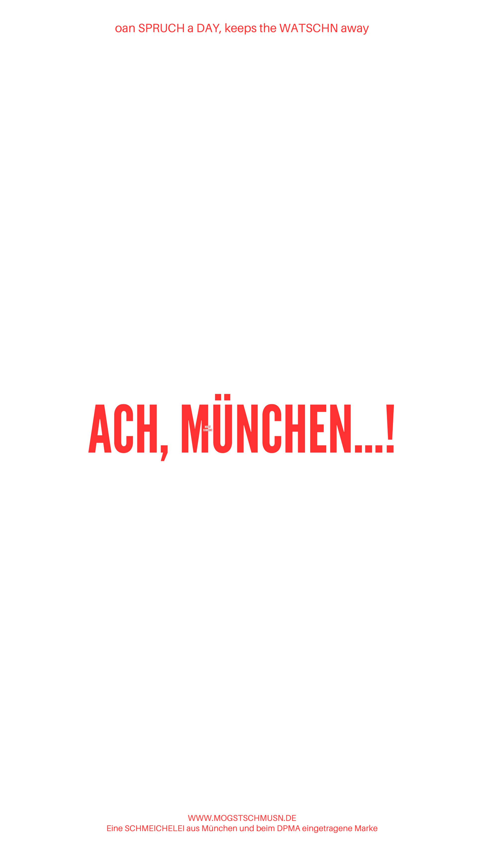 Weißes digitales Hintergrundbild mit dem bayerischen Spruch „ACH, MÜNCHEN…!“ in roter Schrift, darunter Website und Markenschriftzug von mogstschmusn.de