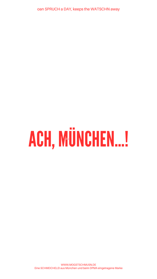 Weißes digitales Hintergrundbild mit dem bayerischen Spruch „ACH, MÜNCHEN…!“ in roter Schrift, darunter Website und Markenschriftzug von mogstschmusn.de