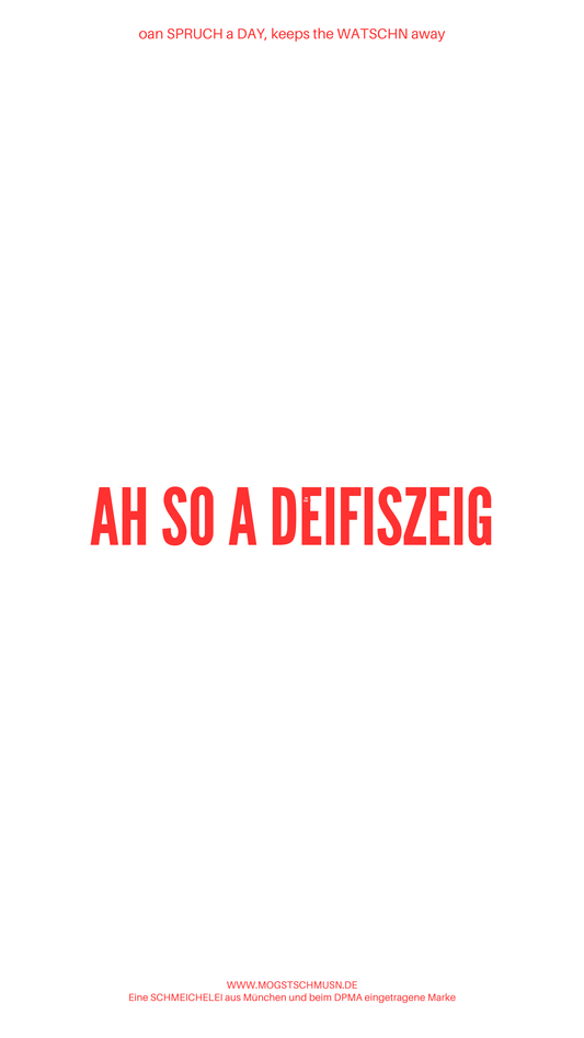 Weißes digitales Hintergrundbild mit dem bayerischen Spruch „AH SO A DEIFISZEIG“in roter Schrift, darunter Website und Markenschriftzug von mogstschmusn.de
