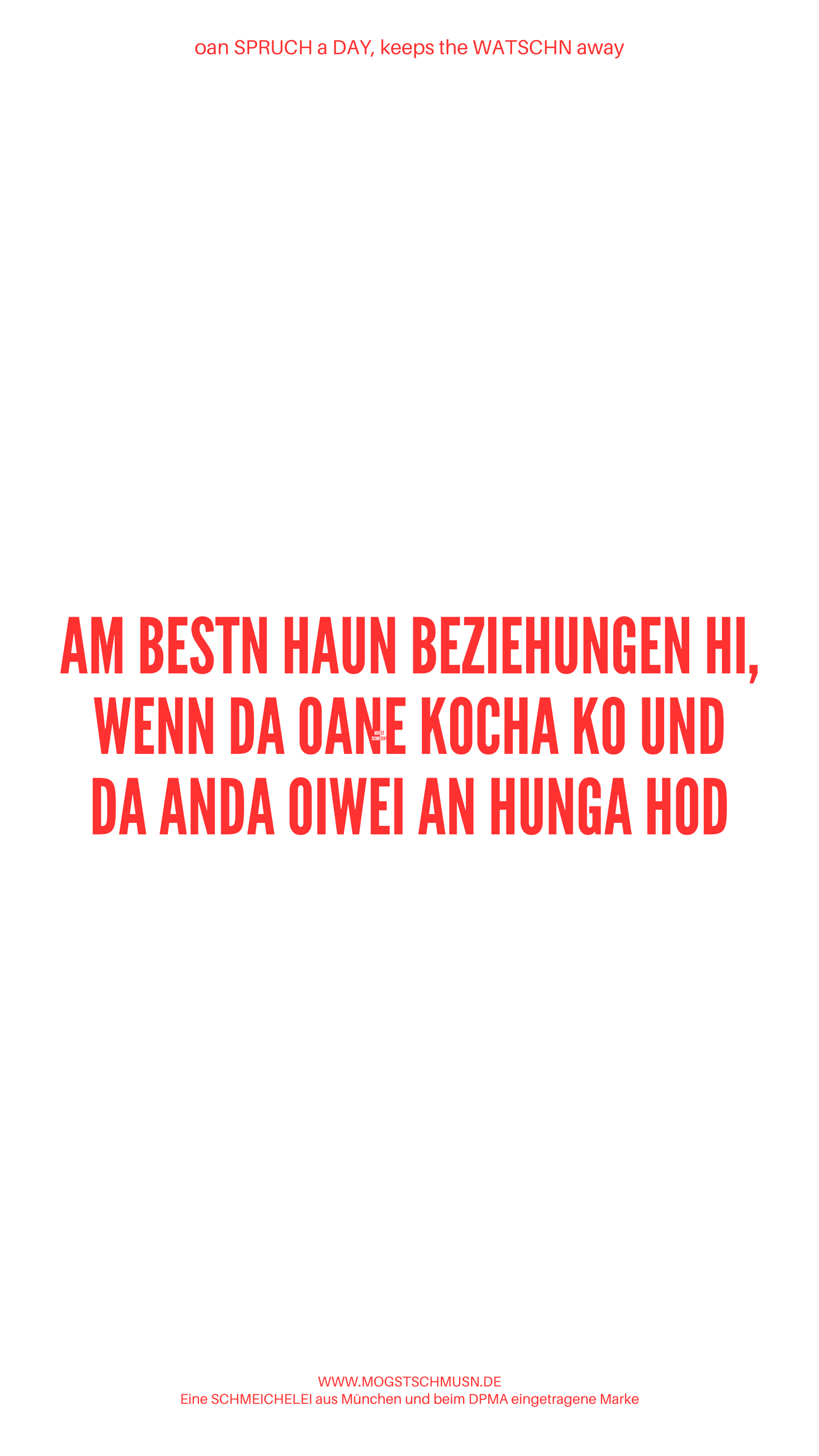Weißes digitales Hintergrundbild mit dem bayerischen Spruch „AM BESTEN HAUN BEZIEHUNGEN HI, WENN DA OANE KOCHA KO UND DA ANDA OIWEI AN HUNGA HOD“ in roter Schrift, darunter Website und Markenschriftzug von mogstschmusn.de
