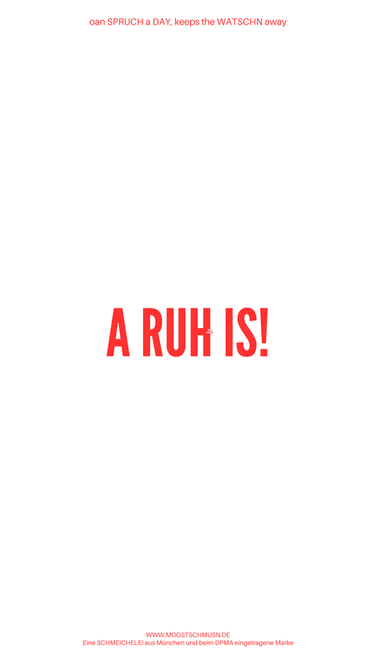 Weißes digitales Hintergrundbild mit dem bayerischen Spruch „A RUH IS!“ in roter Schrift, darunter Website und Markenschriftzug von mogstschmusn.de
