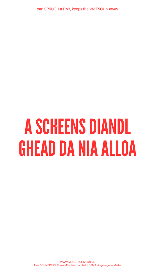 Weißes digitales Hintergrundbild mit dem bayerischen Spruch „A SCHEENS DIANDL GHEAD DA NIA ALLOA“in roter Schrift, darunter Website und Markenschriftzug von mogstschmusn.de