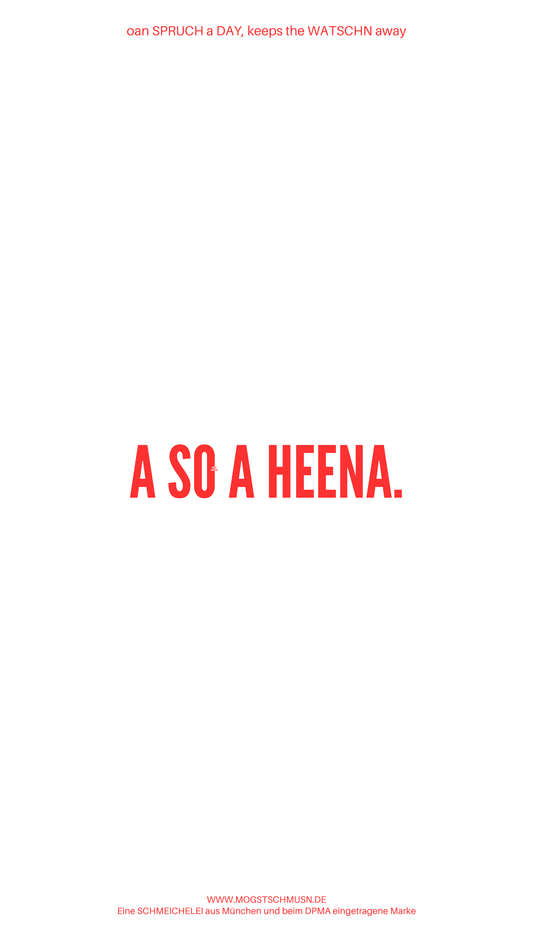 Weißes digitales Hintergrundbild mit dem bayerischen Spruch „A SO A HEENA.“in roter Schrift, darunter Website und Markenschriftzug von mogstschmusn.de