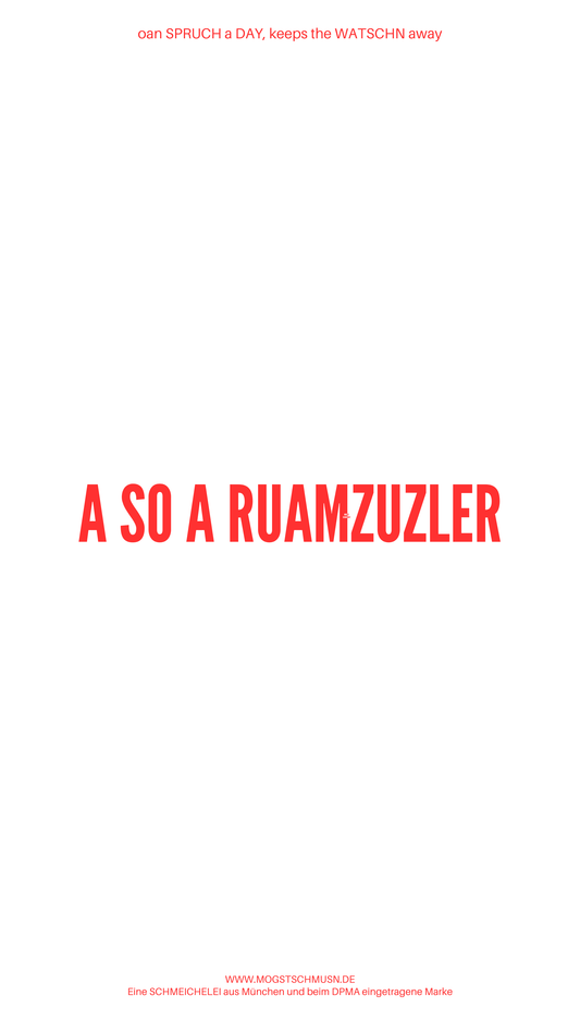 Weißes digitales Hintergrundbild mit dem bayerischen Spruch „A SO A RUAMZUZLER“ in roter Schrift, darunter Website und Markenschriftzug von mogstschmusn.de
