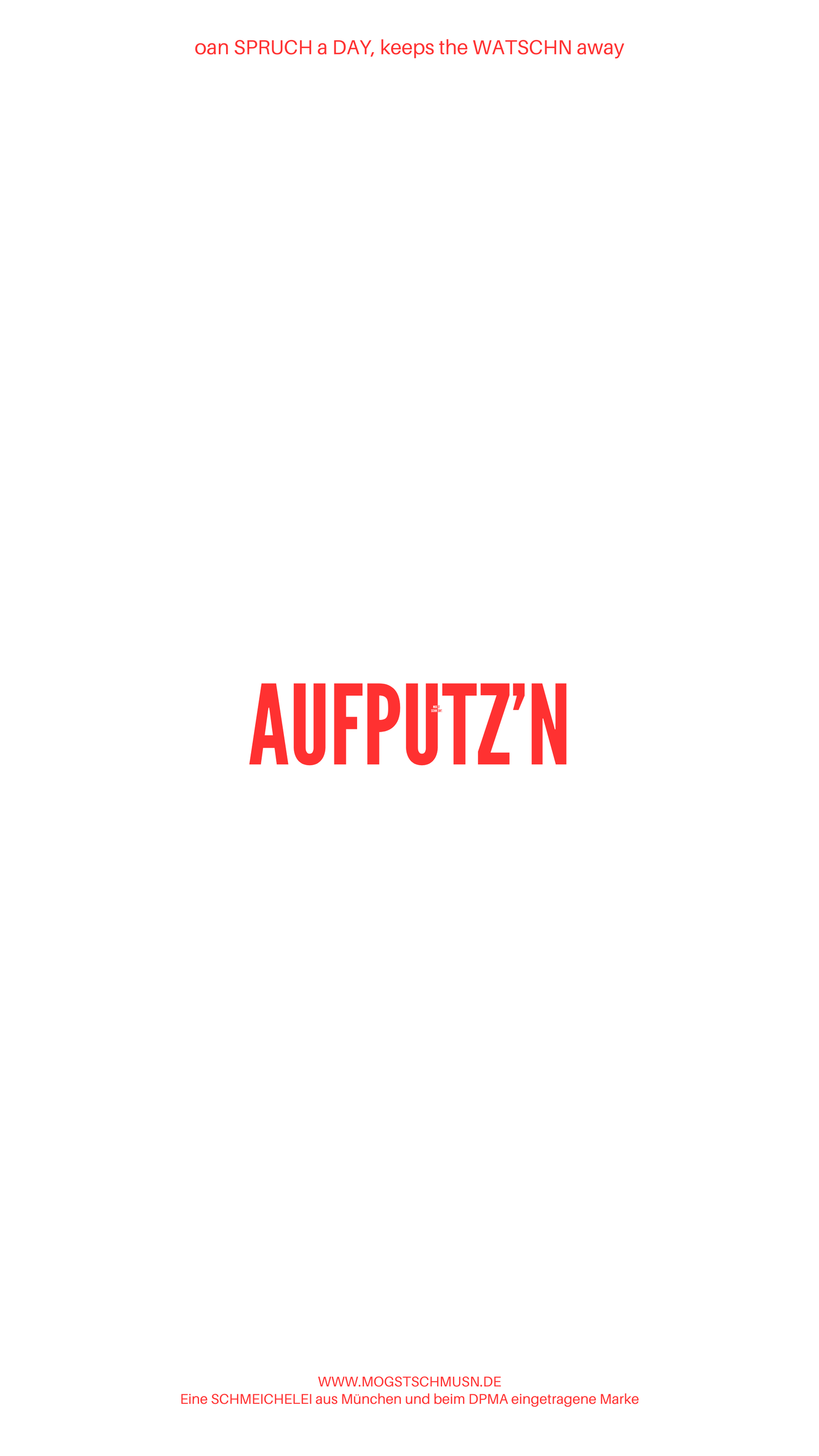 Weißes digitales Hintergrundbild mit dem bayerischen Spruch „AUFPUTZ‘N“in roter Schrift, darunter Website und Markenschriftzug von mogstschmusn.de