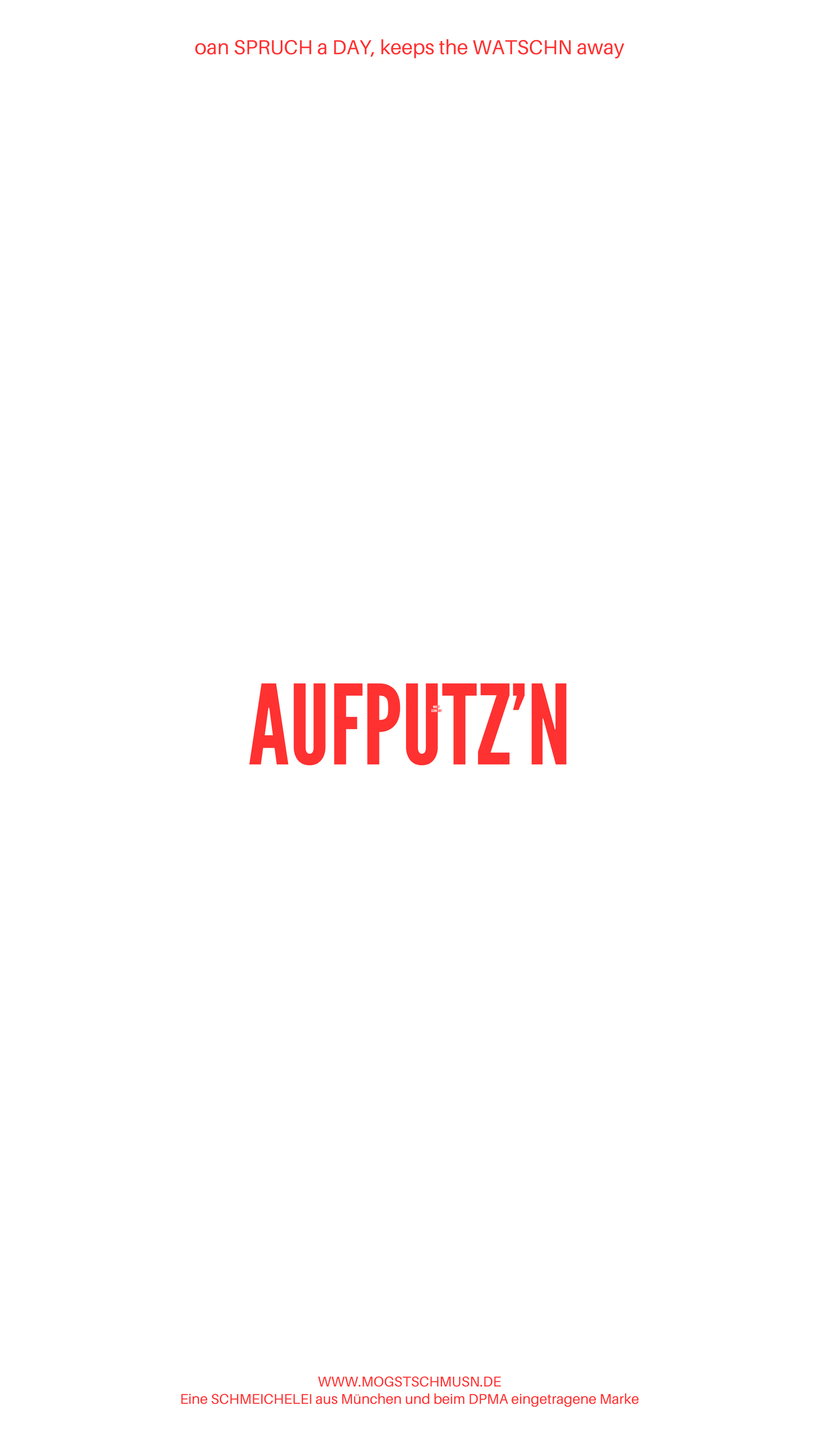 Weißes digitales Hintergrundbild mit dem bayerischen Spruch „AUFPUTZ‘N“in roter Schrift, darunter Website und Markenschriftzug von mogstschmusn.de