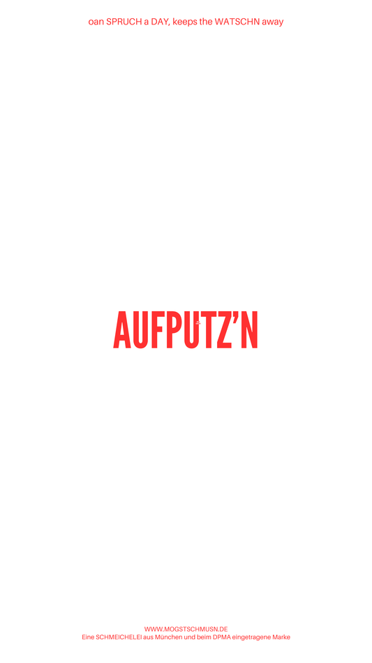 Weißes digitales Hintergrundbild mit dem bayerischen Spruch „AUFPUTZ‘N“in roter Schrift, darunter Website und Markenschriftzug von mogstschmusn.de