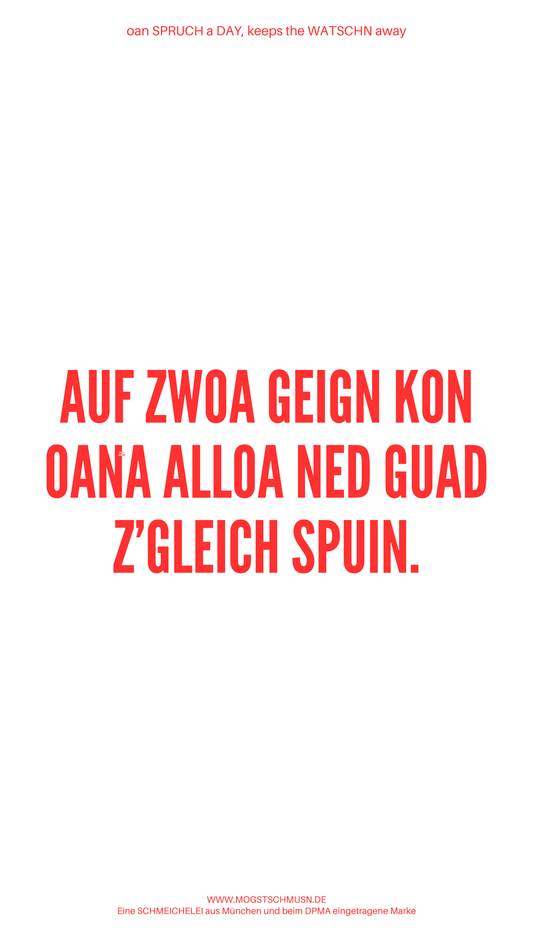 Weißes digitales Hintergrundbild mit dem bayerischen Spruch „AUF ZWOA GEIGN KON OANA ALLOA NED GUAD Z’GLEICH SPUIN.“in roter Schrift, darunter Website und Markenschriftzug von mogstschmusn.de