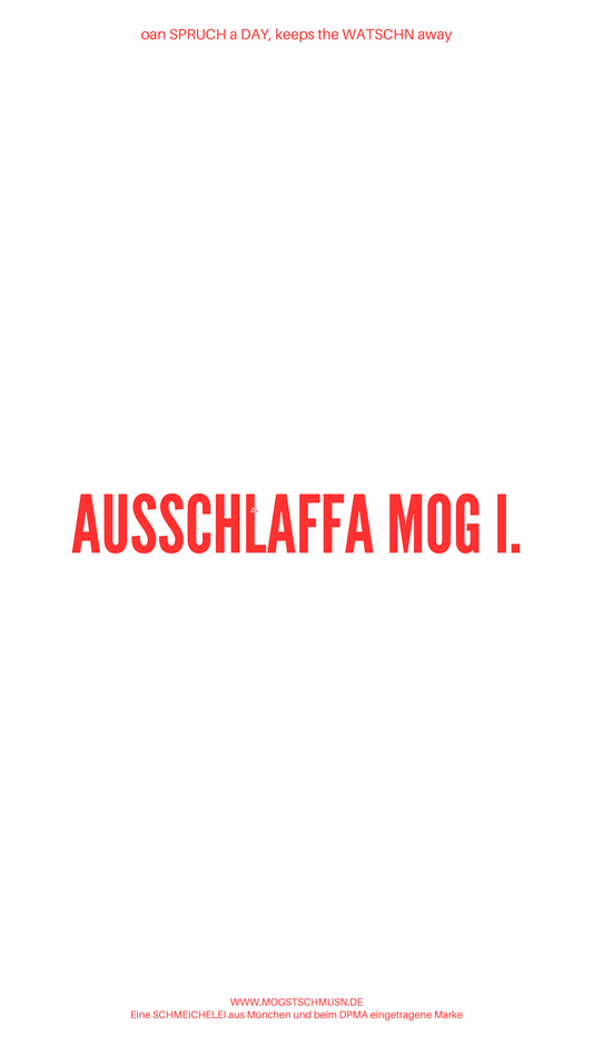 Weißes digitales Hintergrundbild mit dem bayerischen Spruch „AUSSCHLAFFA MOG I.“ in roter Schrift, darunter Website und Markenschriftzug von mogstschmusn.de