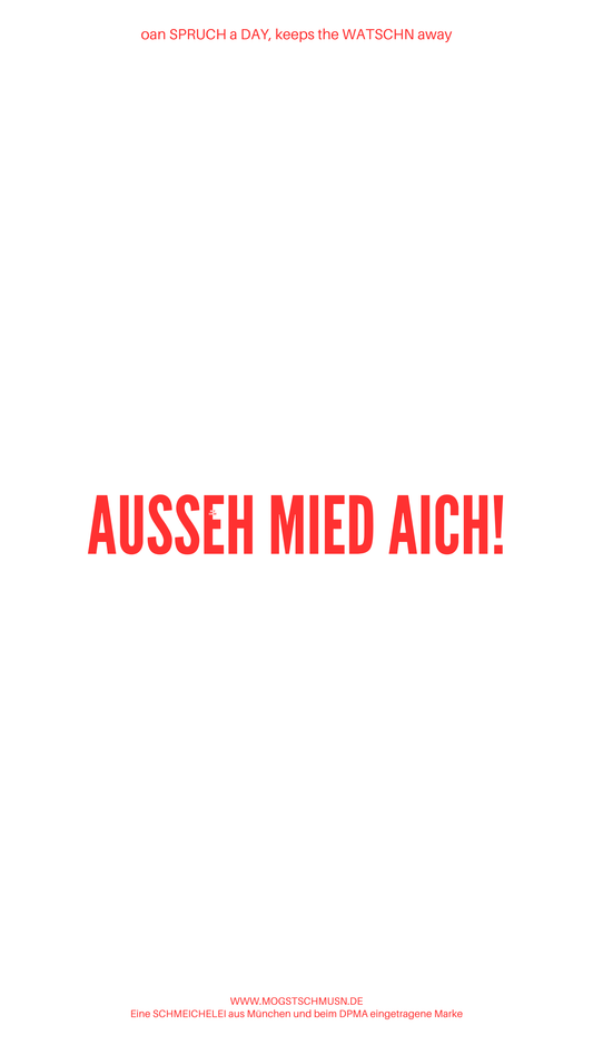 Weißes digitales Hintergrundbild mit dem bayerischen Spruch „AUSSEH MIED AICH!“in roter Schrift, darunter Website und Markenschriftzug von mogstschmusn.de
