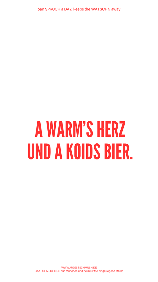 Weißes digitales Hintergrundbild mit dem bayerischen Spruch „A WARM’S HERZ UND A KOIDS BIER“ in roter Schrift, darunter Website und Markenschriftzug von mogstschmusn.de
