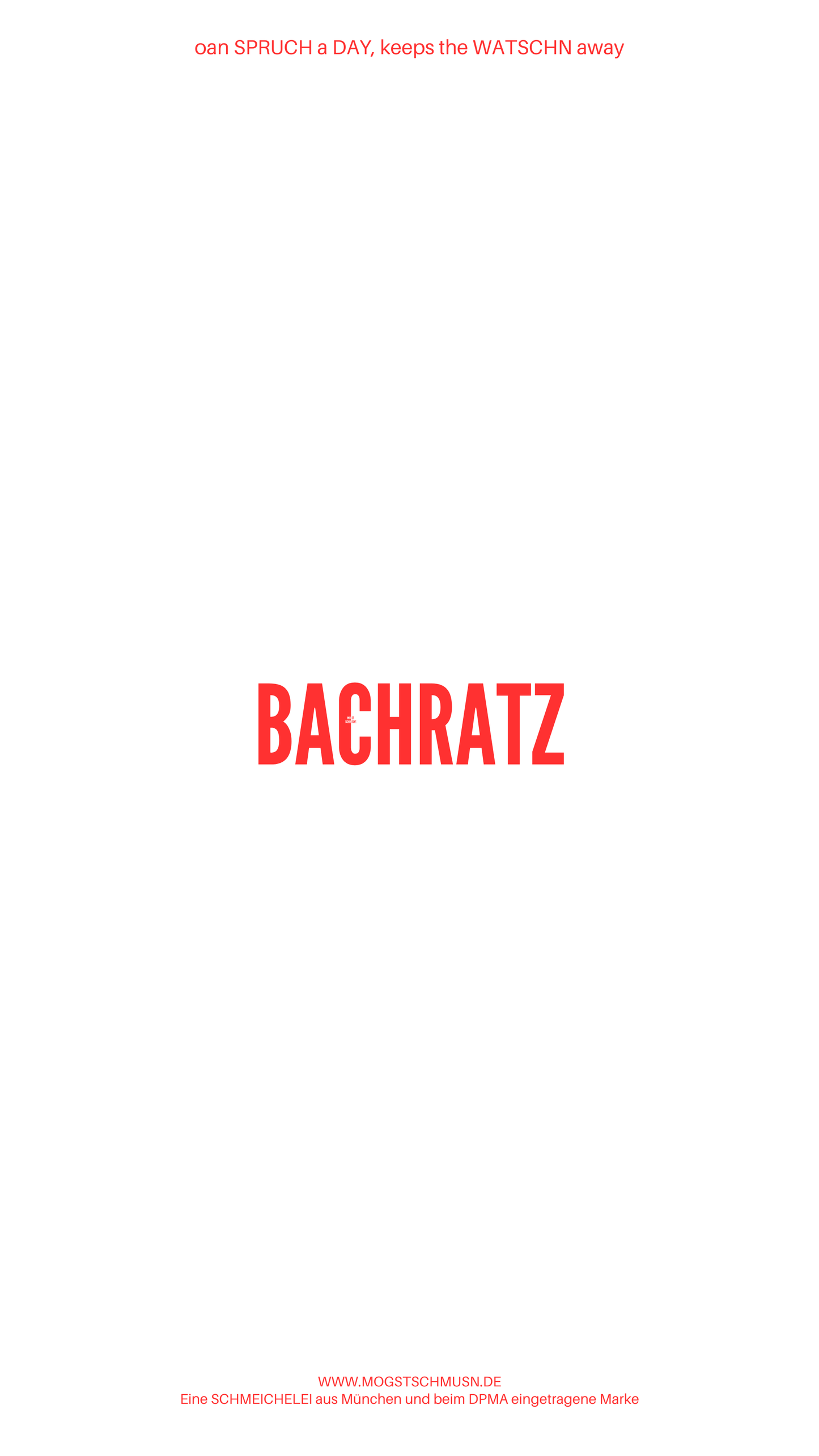 Weißes digitales Hintergrundbild mit dem bayerischen Spruch „BACHRATZ“in roter Schrift, darunter Website und Markenschriftzug von mogstschmusn.de