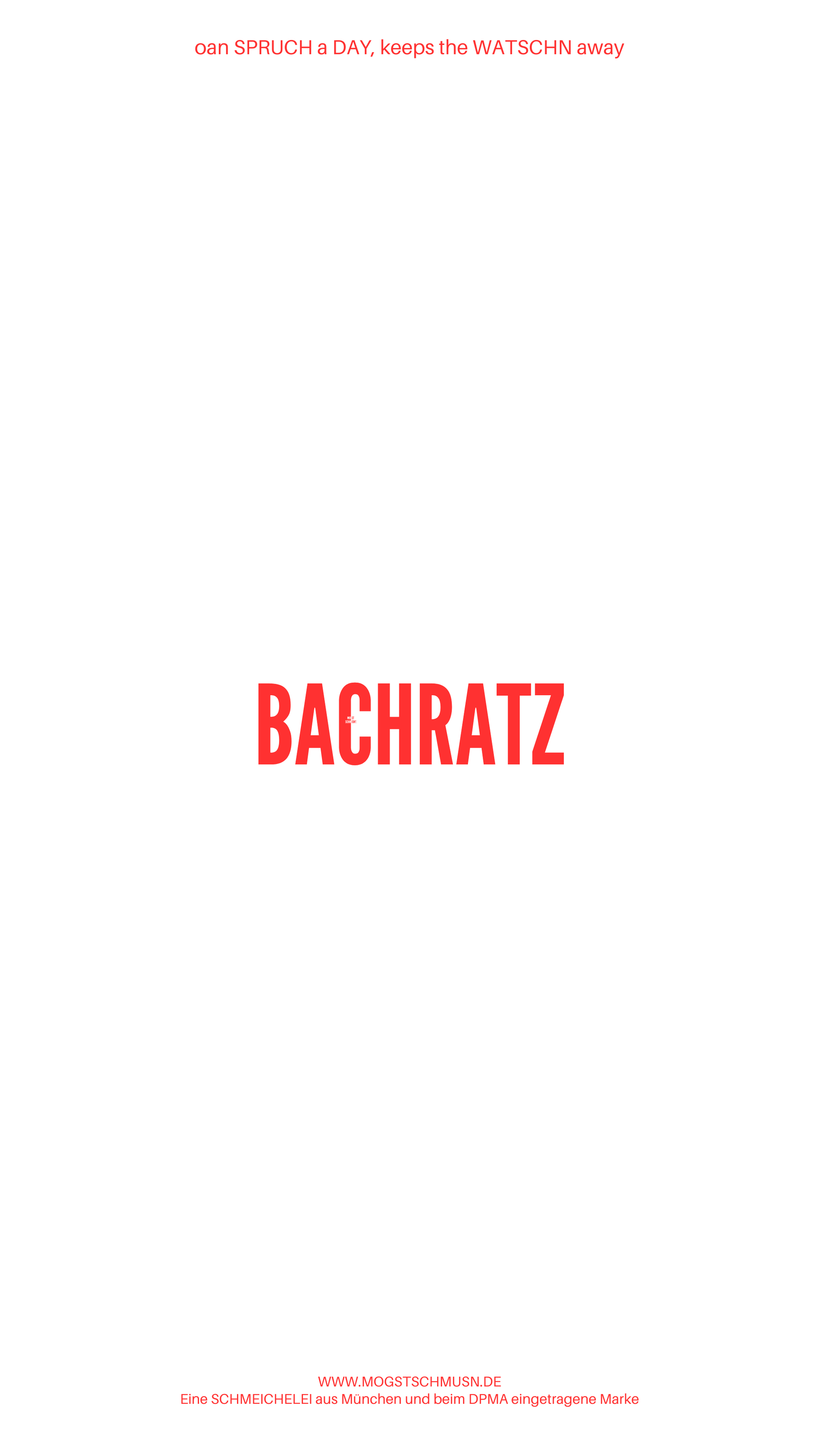 Weißes digitales Hintergrundbild mit dem bayerischen Spruch „BACHRATZ“in roter Schrift, darunter Website und Markenschriftzug von mogstschmusn.de