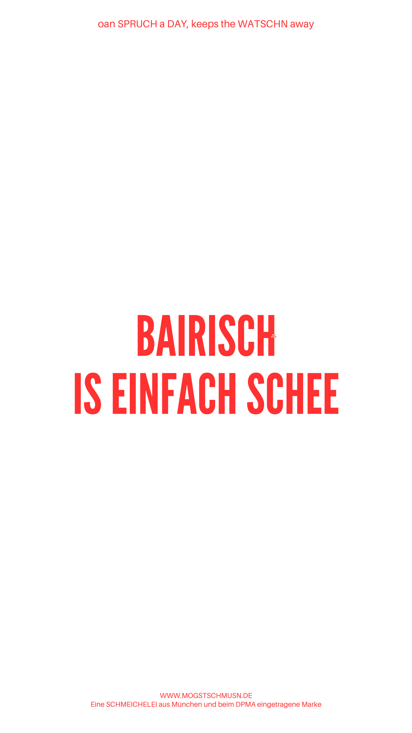Weißes digitales Hintergrundbild mit dem bayerischen Spruch „BAIRISCH IS EINFACH SCHEE“in roter Schrift, darunter Website und Markenschriftzug von mogstschmusn.de