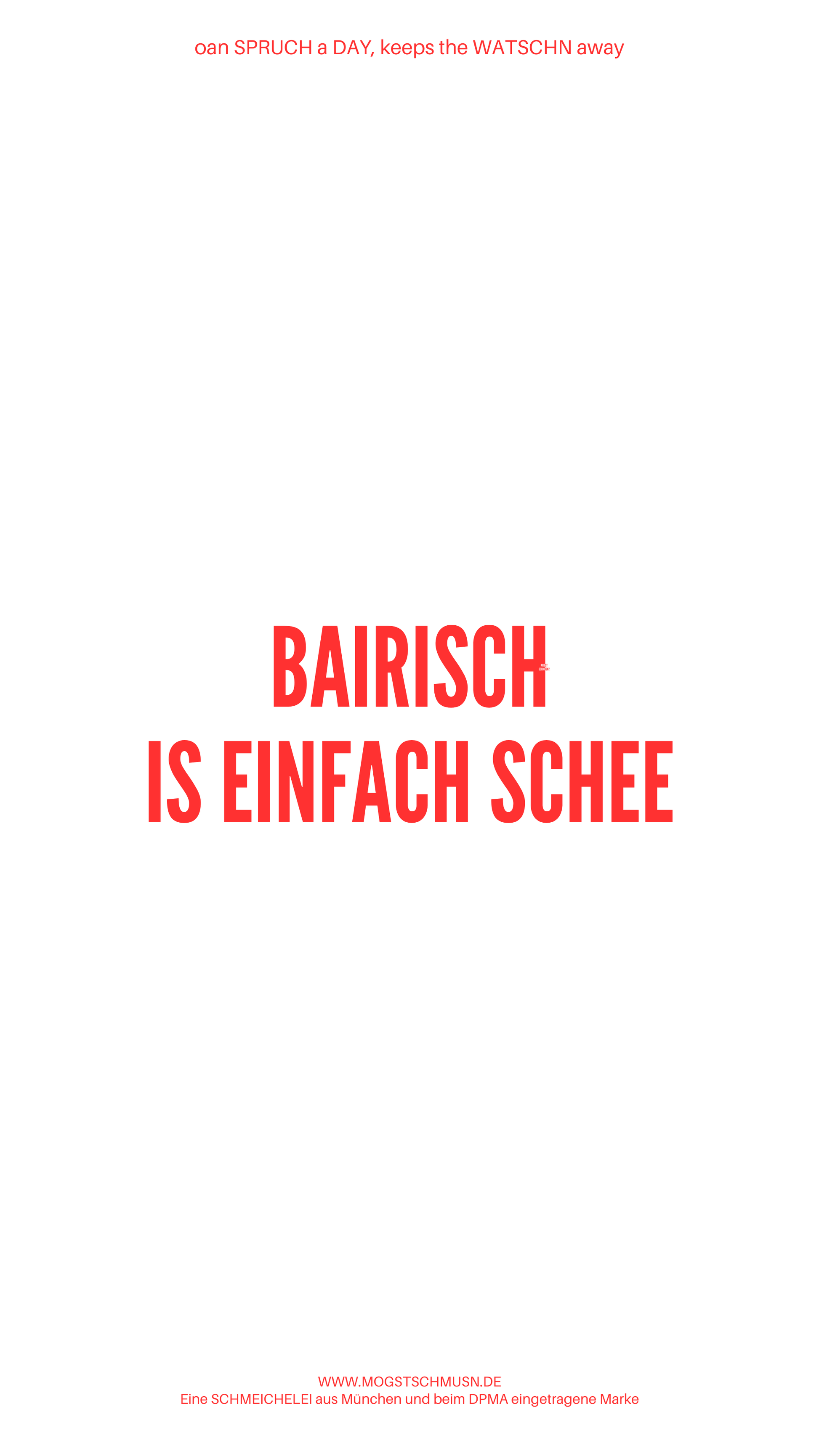 Weißes digitales Hintergrundbild mit dem bayerischen Spruch „BAIRISCH IS EINFACH SCHEE“in roter Schrift, darunter Website und Markenschriftzug von mogstschmusn.de