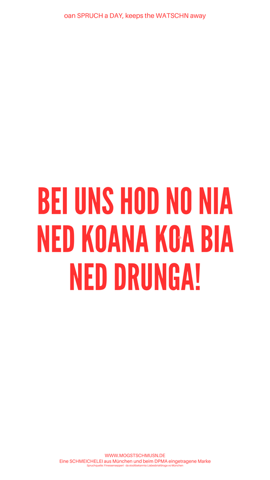 Weißes digitales Hintergrundbild mit dem bayerischen Spruch „BEI UNS HOD NO NIA NED KOANER KOA BIA NED DRUNGA!“ in roter Schrift, darunter Website und Markenschriftzug von mogstschmusn.de