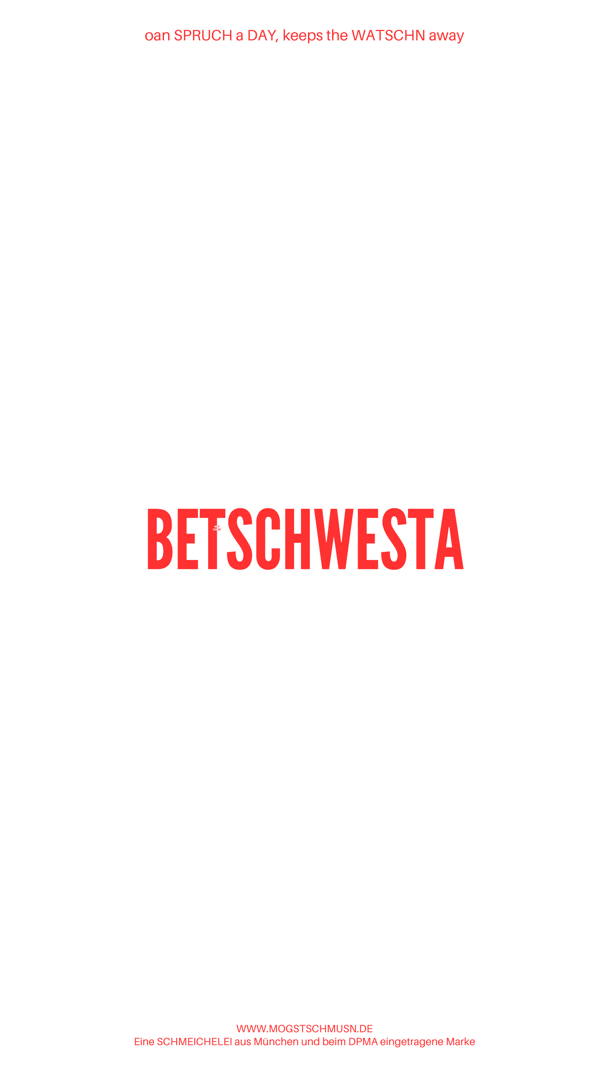 Weißes digitales Hintergrundbild mit dem bayerischen Spruch „BETSCHWESTA“in roter Schrift, darunter Website und Markenschriftzug von mogstschmusn.de