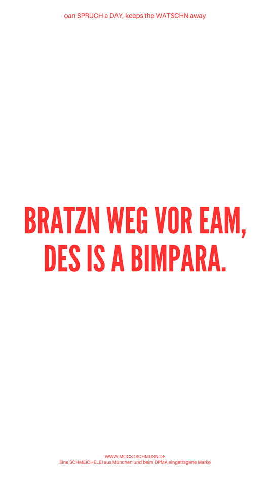 Weißes digitales Hintergrundbild mit dem bayerischen Spruch „BRATZN WEG VOR EAM, DES IS A BIMPARA.“in roter Schrift, darunter Website und Markenschriftzug von mogstschmusn.de