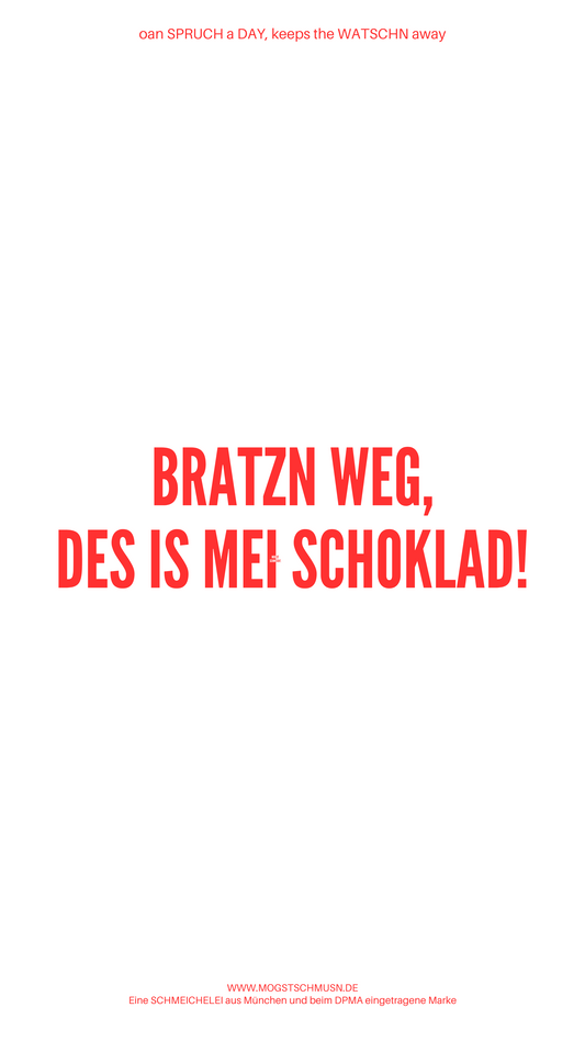 Weißes digitales Hintergrundbild mit dem bayerischen Spruch „BRATZN WEG, DES IS MEI SCHOKLAD!“ in roter Schrift, darunter Website und Markenschriftzug von mogstschmusn.de