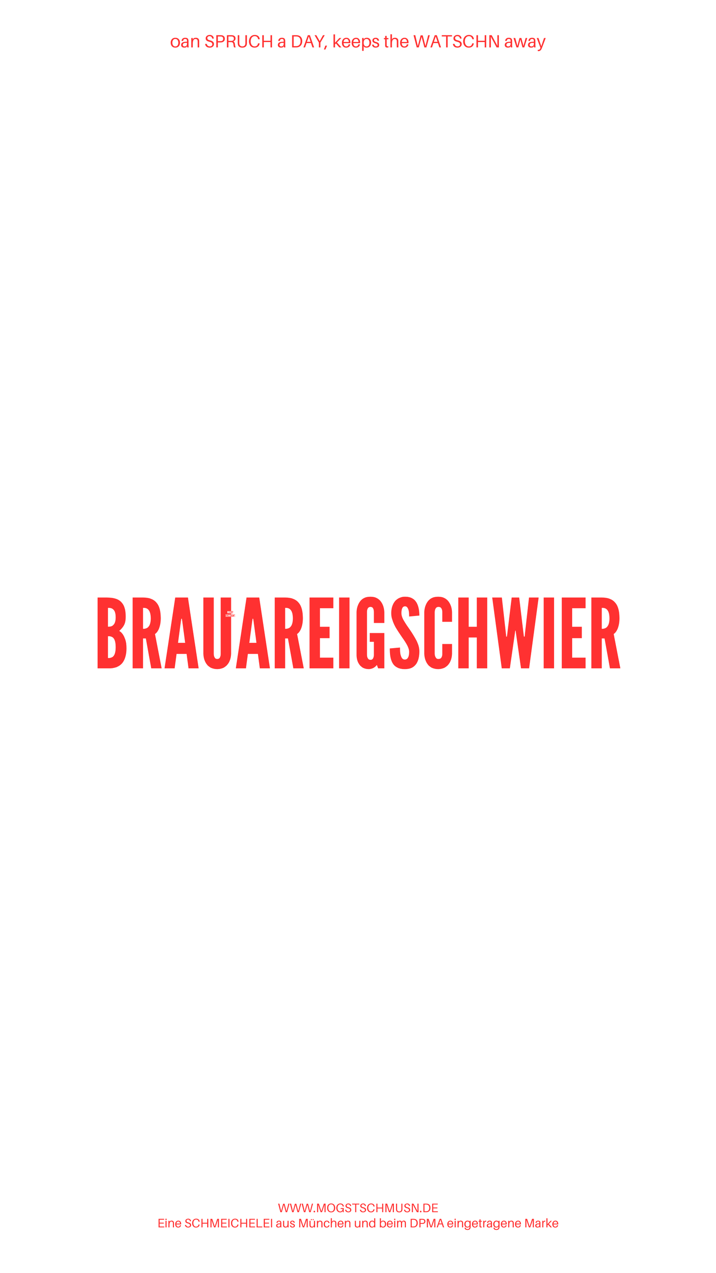 Weißes digitales Hintergrundbild mit dem bayerischen Spruch „BRAUEREIGSCHWIER“in roter Schrift, darunter Website und Markenschriftzug von mogstschmusn.de