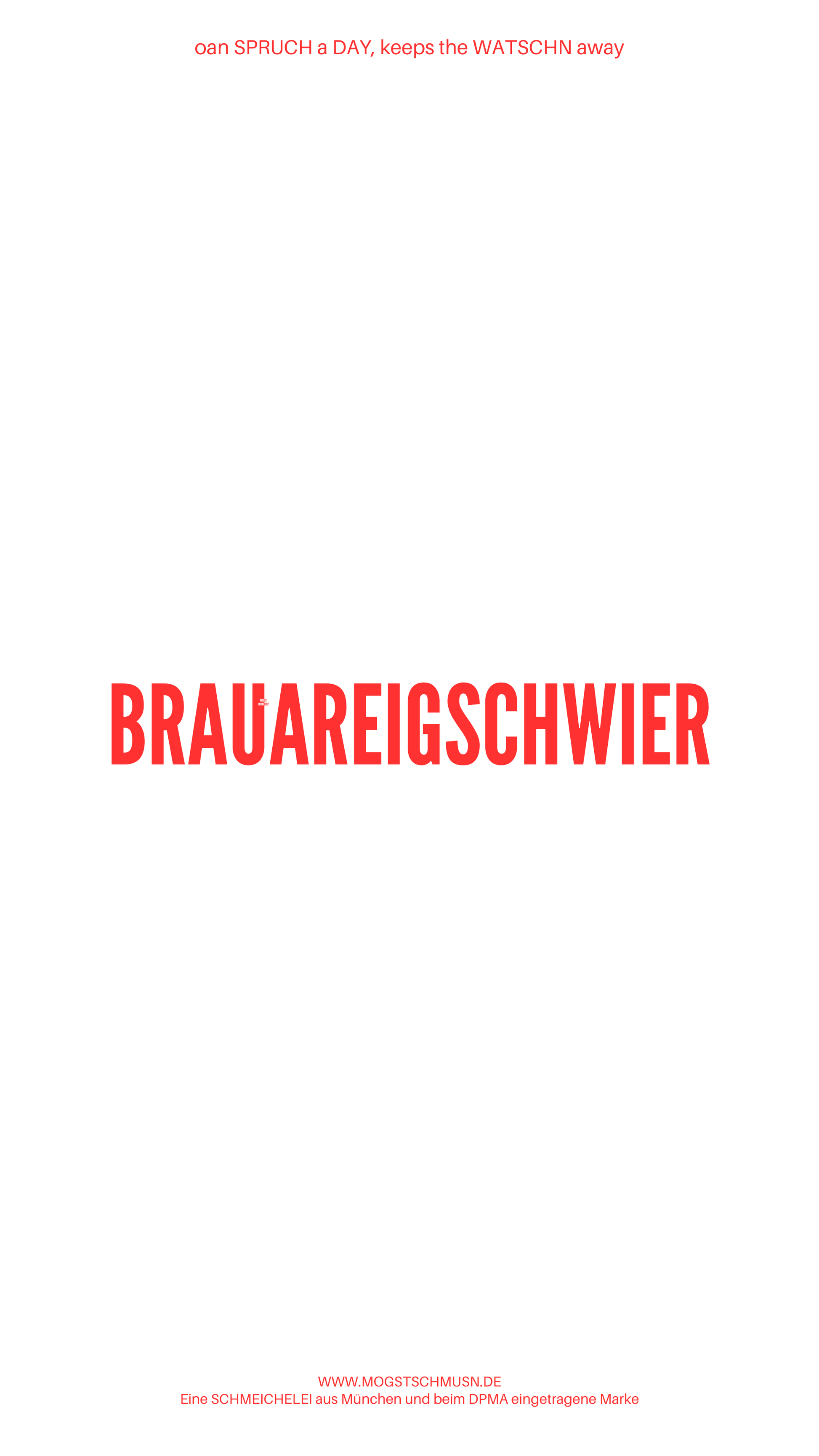 Weißes digitales Hintergrundbild mit dem bayerischen Spruch „BRAUEREIGSCHWIER“in roter Schrift, darunter Website und Markenschriftzug von mogstschmusn.de