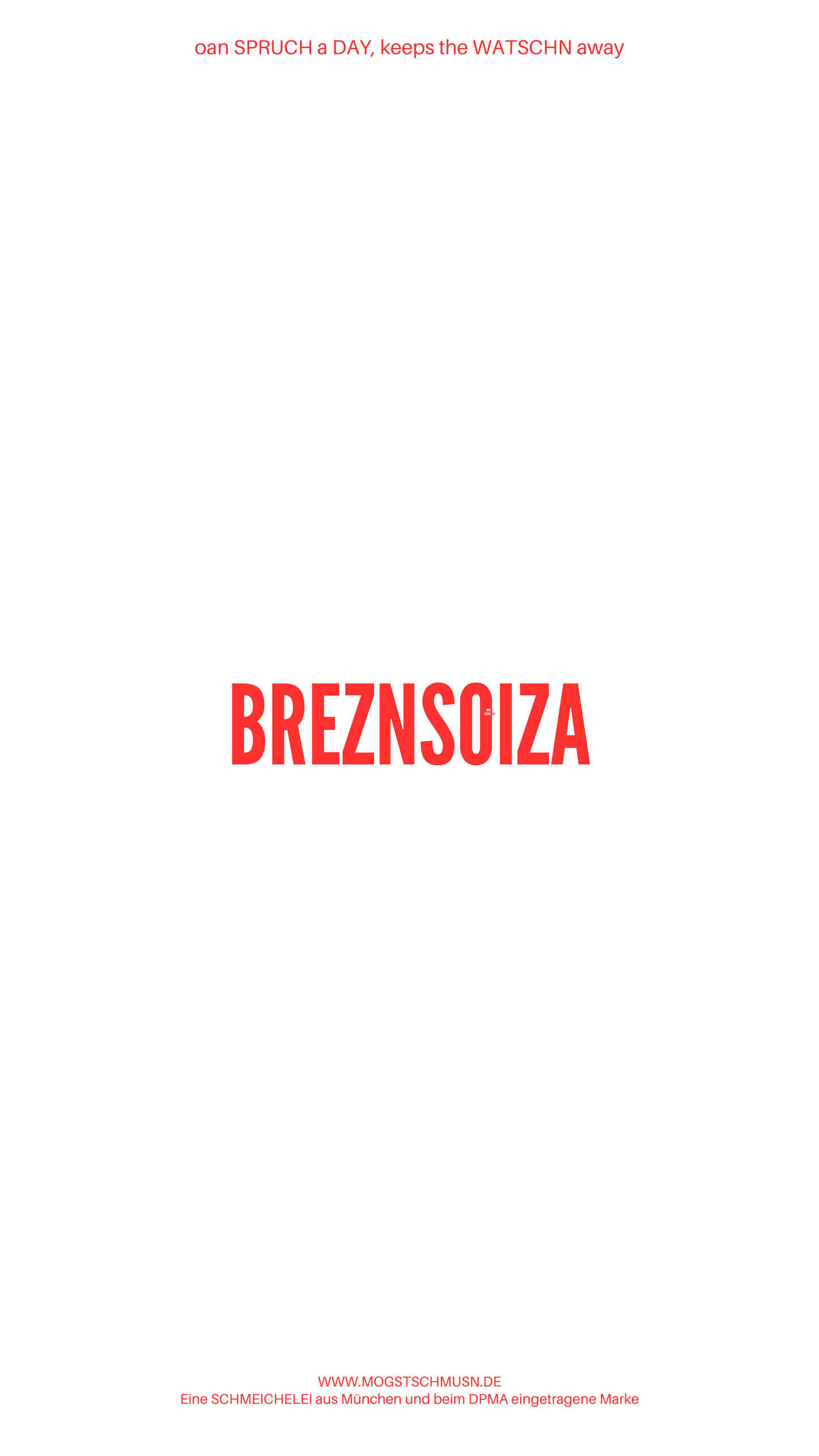 Weißes digitales Hintergrundbild mit dem bayerischen Spruch „BREZNSOIZA“in roter Schrift, darunter Website und Markenschriftzug von mogstschmusn.de