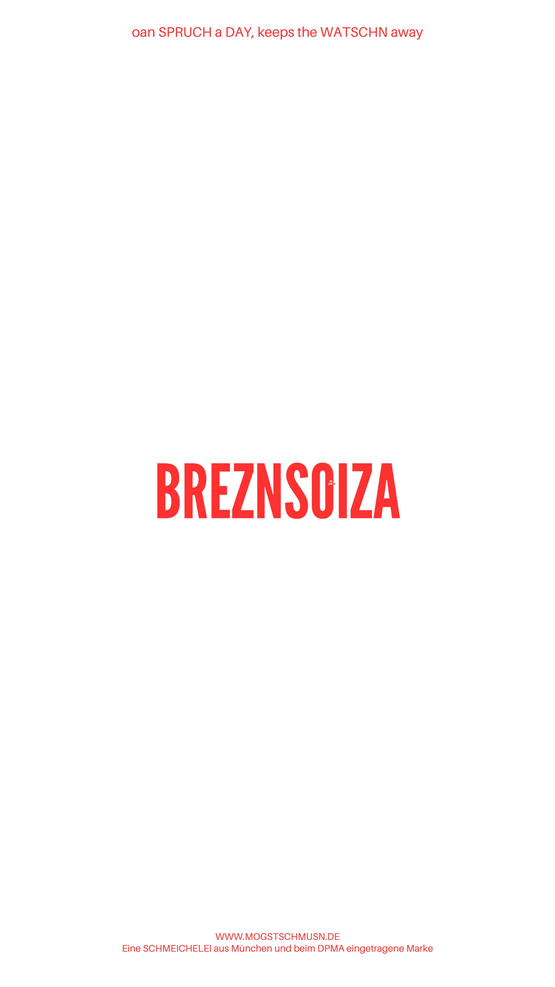 Weißes digitales Hintergrundbild mit dem bayerischen Spruch „BREZNSOIZA“in roter Schrift, darunter Website und Markenschriftzug von mogstschmusn.de