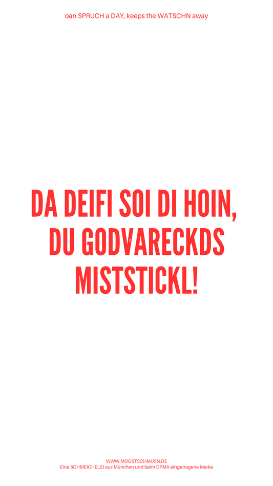 Weißes digitales Hintergrundbild mit dem bayerischen Spruch „DA DAIFI SOI DI HOIN, DU GODVERECKDS MISTSTICKL!“in roter Schrift, darunter Website und Markenschriftzug von mogstschmusn.de