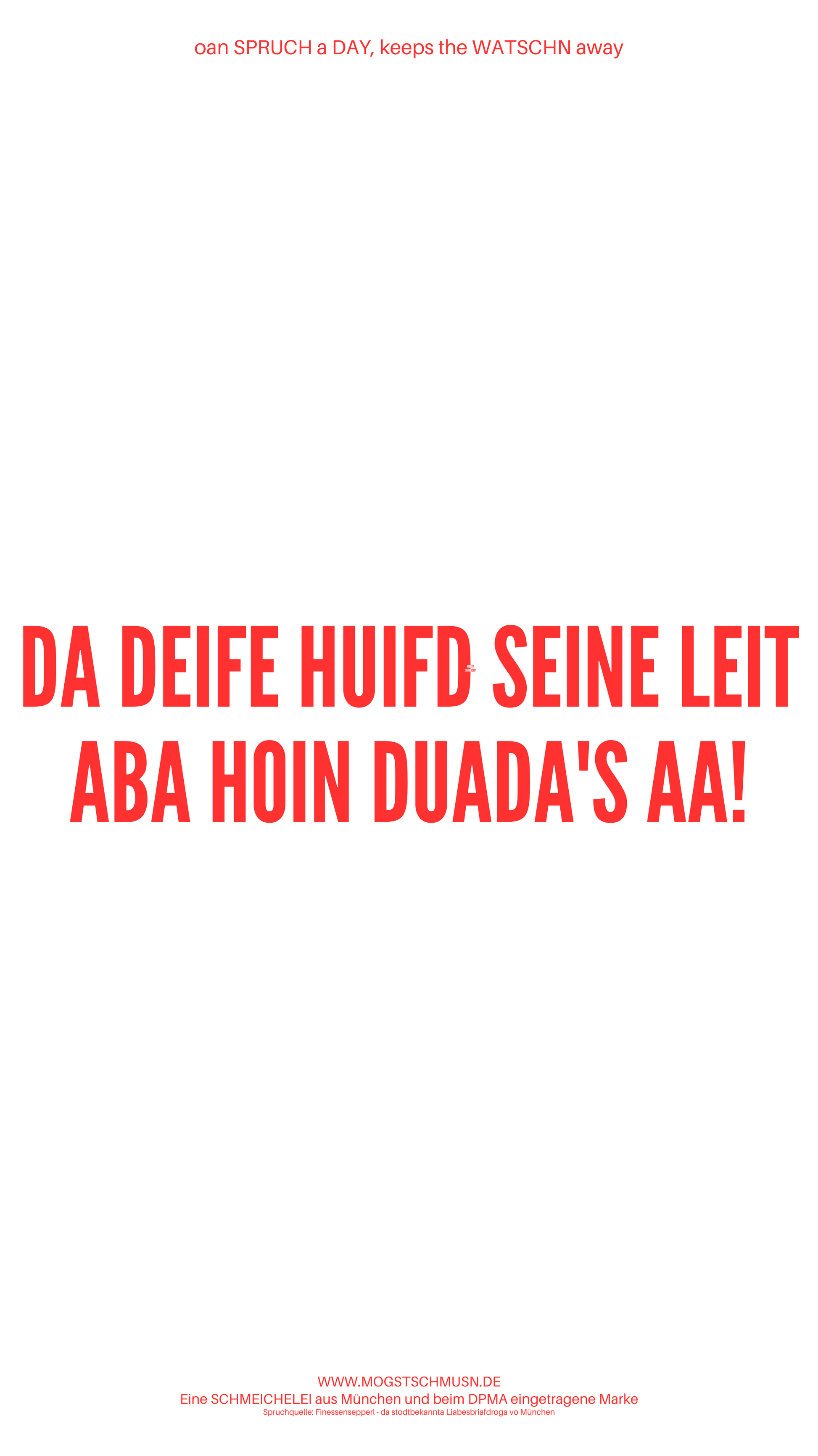 Weißes digitales Hintergrundbild mit dem bayerischen Spruch „DA DAIFE HUIFD SEINE LEIT ABA HOIN DUADAS AA“ in roter Schrift, darunter Website und Markenschriftzug von mogstschmusn.de