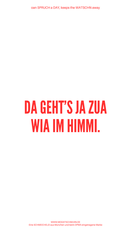 Weißes digitales Hintergrundbild mit dem bayerischen Spruch „DA GEHT’S JA ZUA WIA IM HIMMI.“ in roter Schrift, darunter Website und Markenschriftzug von mogstschmusn.de