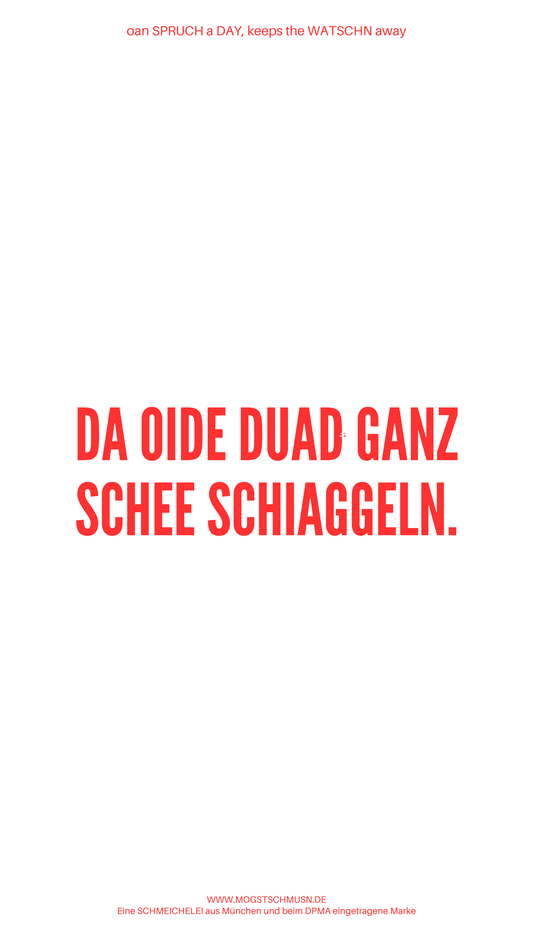 Weißes digitales Hintergrundbild mit dem bayerischen Spruch „DA OIDE DUAD GANZ SCHEE SCHIAGGELN.“in roter Schrift, darunter Website und Markenschriftzug von mogstschmusn.de