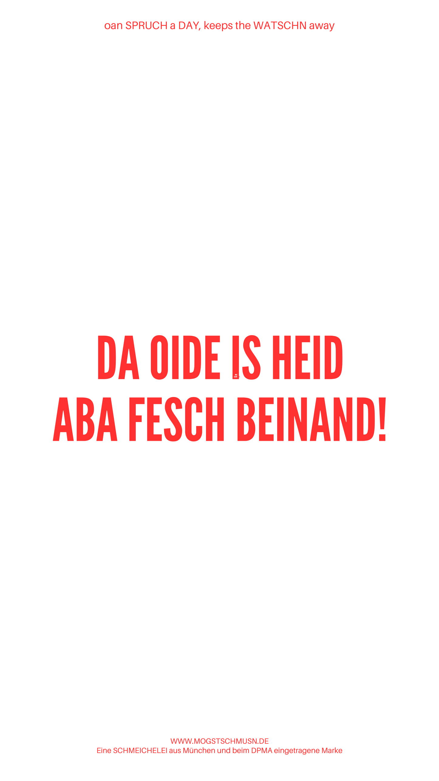 Weißes digitales Hintergrundbild mit dem bayerischen Spruch „DA OIDE IS HEID ABA FESCH BEINAND!“in roter Schrift, darunter Website und Markenschriftzug von mogstschmusn.de