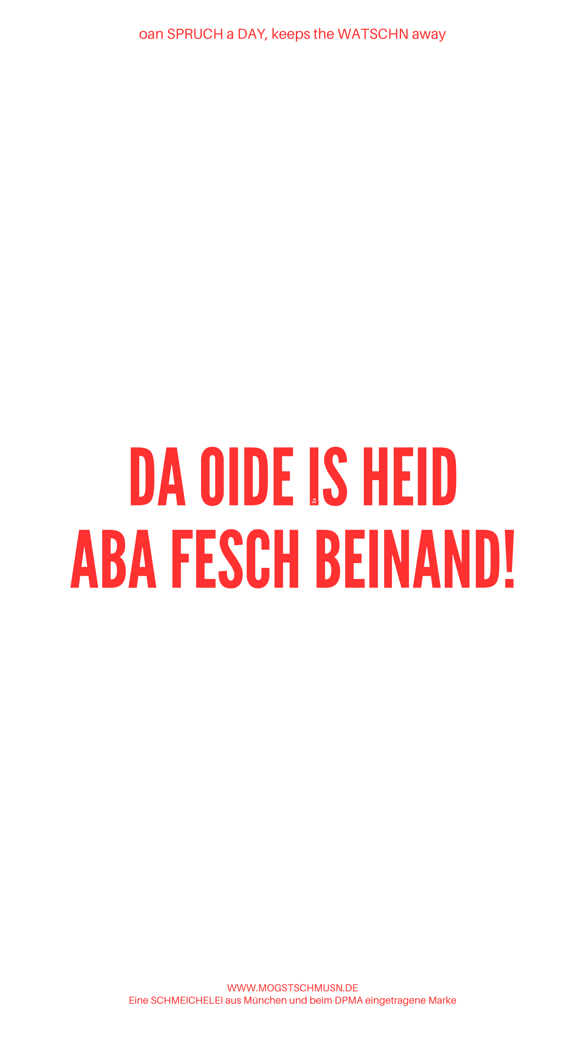 Weißes digitales Hintergrundbild mit dem bayerischen Spruch „DA OIDE IS HEID ABA FESCH BEINAND!“in roter Schrift, darunter Website und Markenschriftzug von mogstschmusn.de