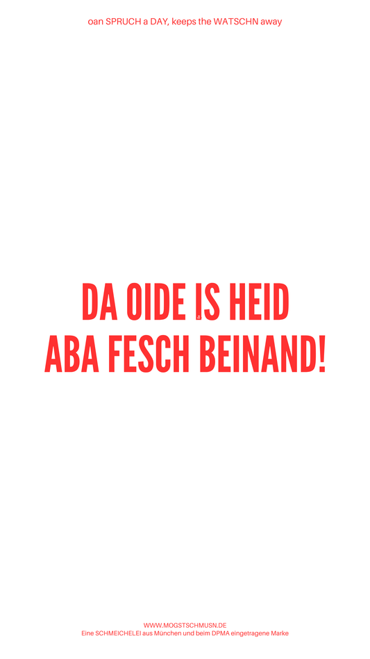 Weißes digitales Hintergrundbild mit dem bayerischen Spruch „DA OIDE IS HEID ABA FESCH BEINAND!“in roter Schrift, darunter Website und Markenschriftzug von mogstschmusn.de