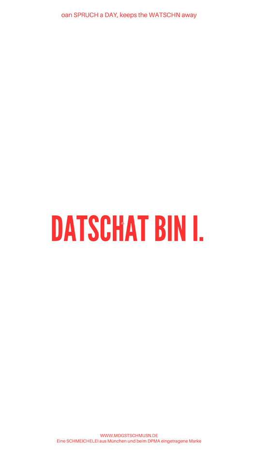 Weißes digitales Hintergrundbild mit dem bayerischen Spruch „DATSCHAT BIN I.“in roter Schrift, darunter Website und Markenschriftzug von mogstschmusn.de