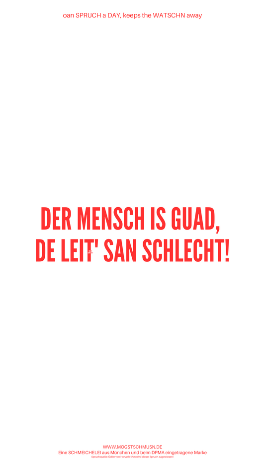 Weißes digitales Hintergrundbild mit dem bayerischen Spruch „DER MENSCH IS GUAD, DE LEIT‘ SAN SCHLECHT“ in roter Schrift, darunter Website und Markenschriftzug von mogstschmusn.de