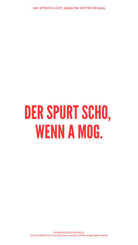 Weißes digitales Hintergrundbild mit dem bayerischen Spruch „DER SPRUT SCHO, WENN A MOG.in roter Schrift, darunter Website und Markenschriftzug von mogstschmusn.de