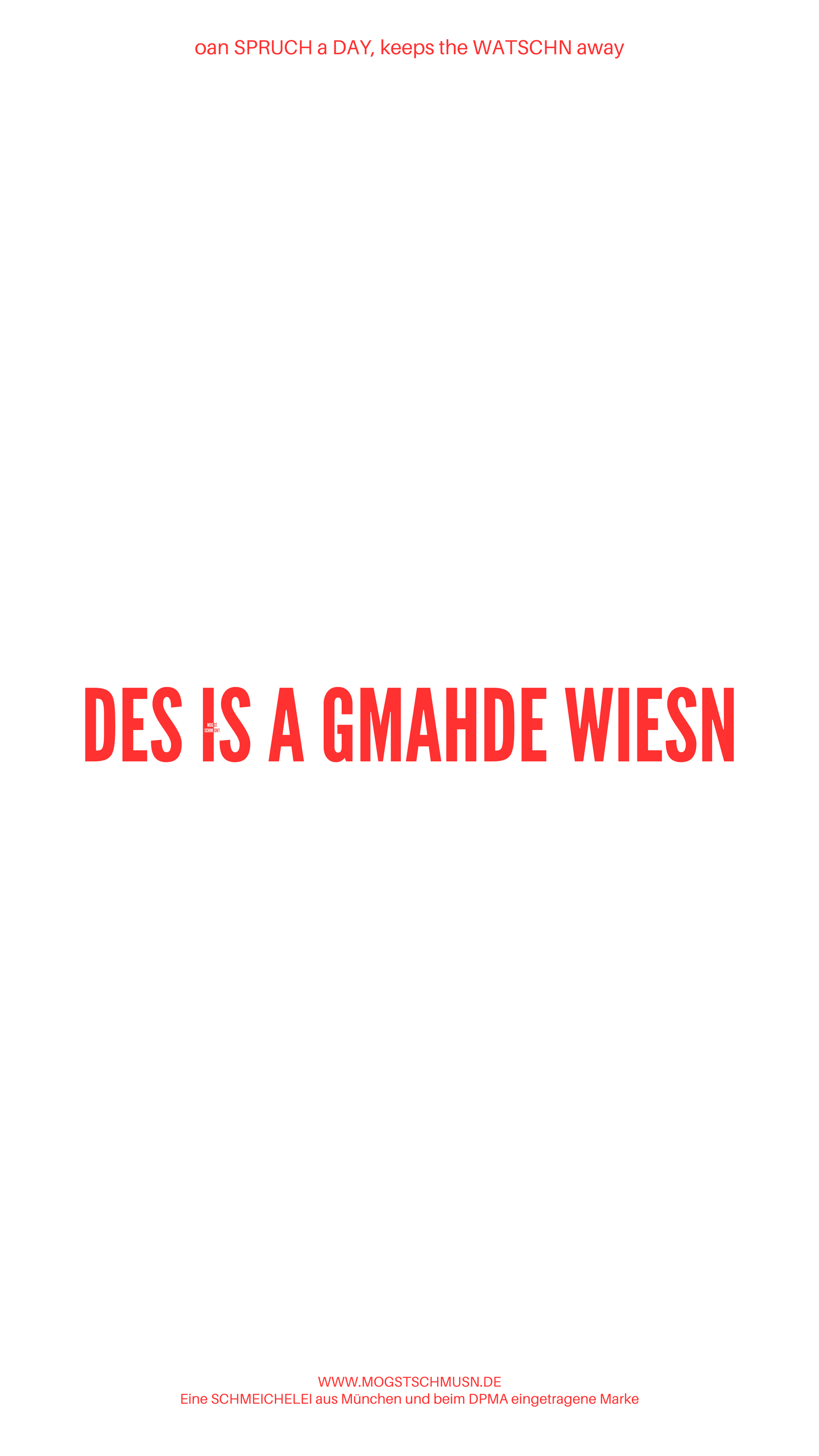 Weißes digitales Hintergrundbild mit dem bayerischen Spruch „DES IS A GMAHDE WIESN“ in roter Schrift, darunter Website und Markenschriftzug von mogstschmusn.de