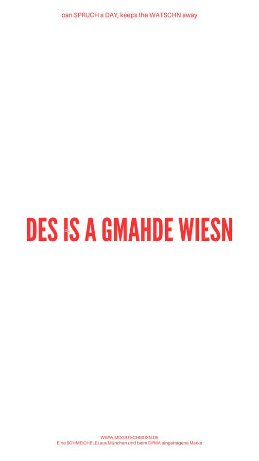 Weißes digitales Hintergrundbild mit dem bayerischen Spruch „DES IS A GMAHDE WIESN“ in roter Schrift, darunter Website und Markenschriftzug von mogstschmusn.de