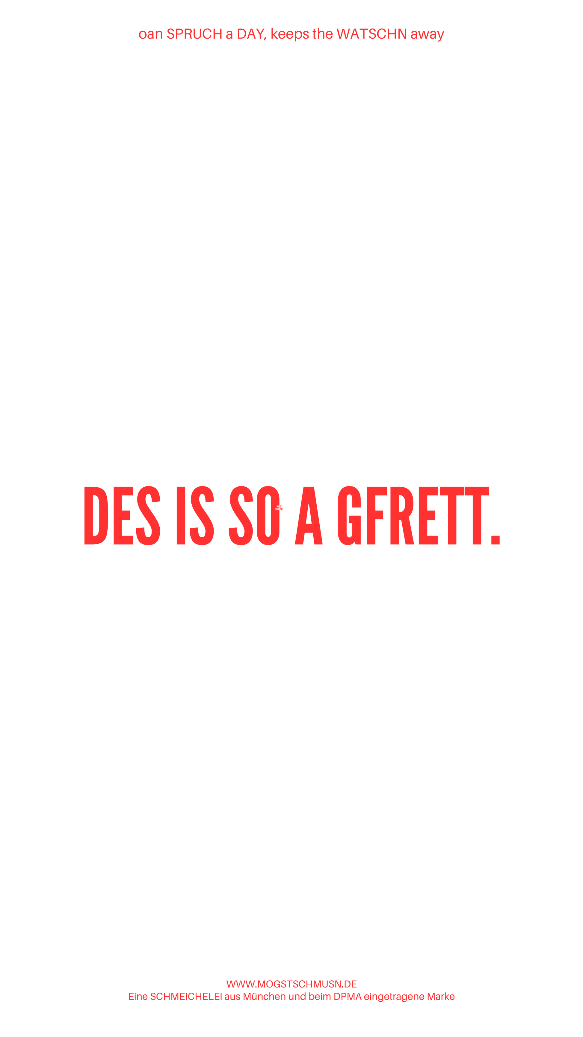 Weißes digitales Hintergrundbild mit dem bayerischen Spruch „DES IS SO AGFRETT.“in roter Schrift, darunter Website und Markenschriftzug von mogstschmusn.de