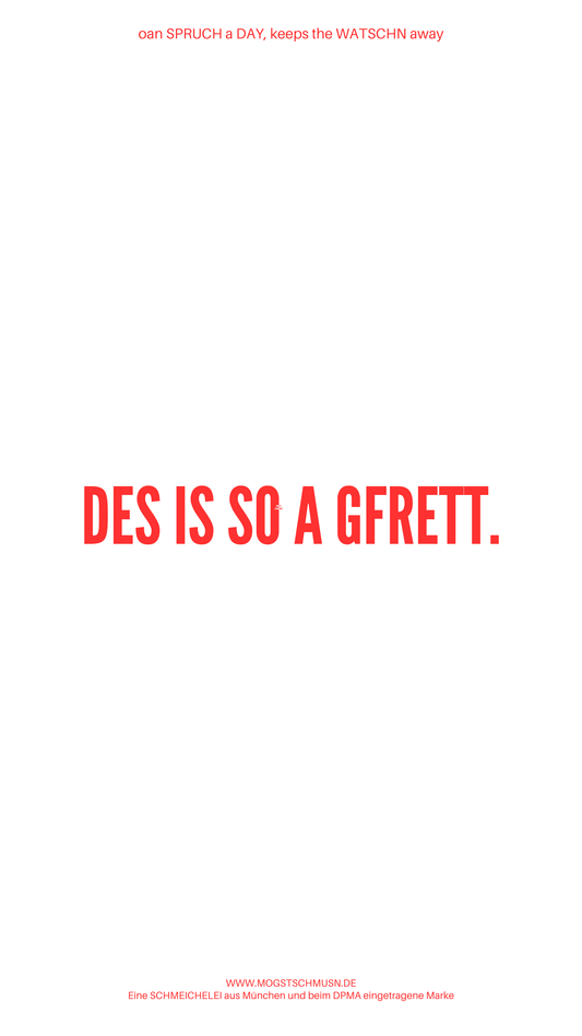 Weißes digitales Hintergrundbild mit dem bayerischen Spruch „DES IS SO AGFRETT.“in roter Schrift, darunter Website und Markenschriftzug von mogstschmusn.de
