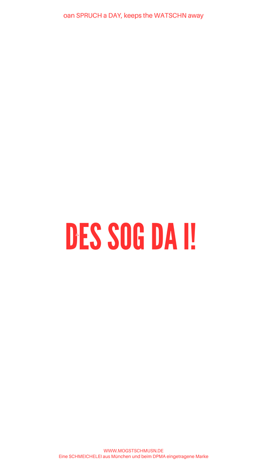 Weißes digitales Hintergrundbild mit dem bayerischen Spruch „DES SOG DA I!“in roter Schrift, darunter Website und Markenschriftzug von mogstschmusn.de