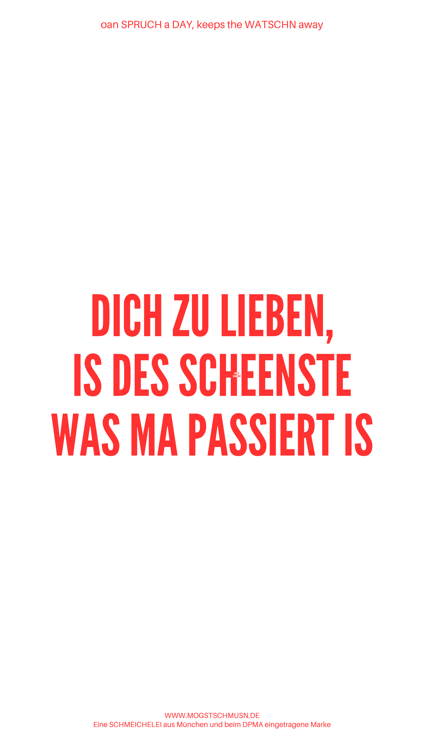 Weißes digitales Hintergrundbild mit dem bayerischen Spruch „DICH ZU LIEBEN, IS DES SCHEENSTE WAS MA PASSIERT IS“ in roter Schrift, darunter Website und Markenschriftzug von mogstschmusn.de