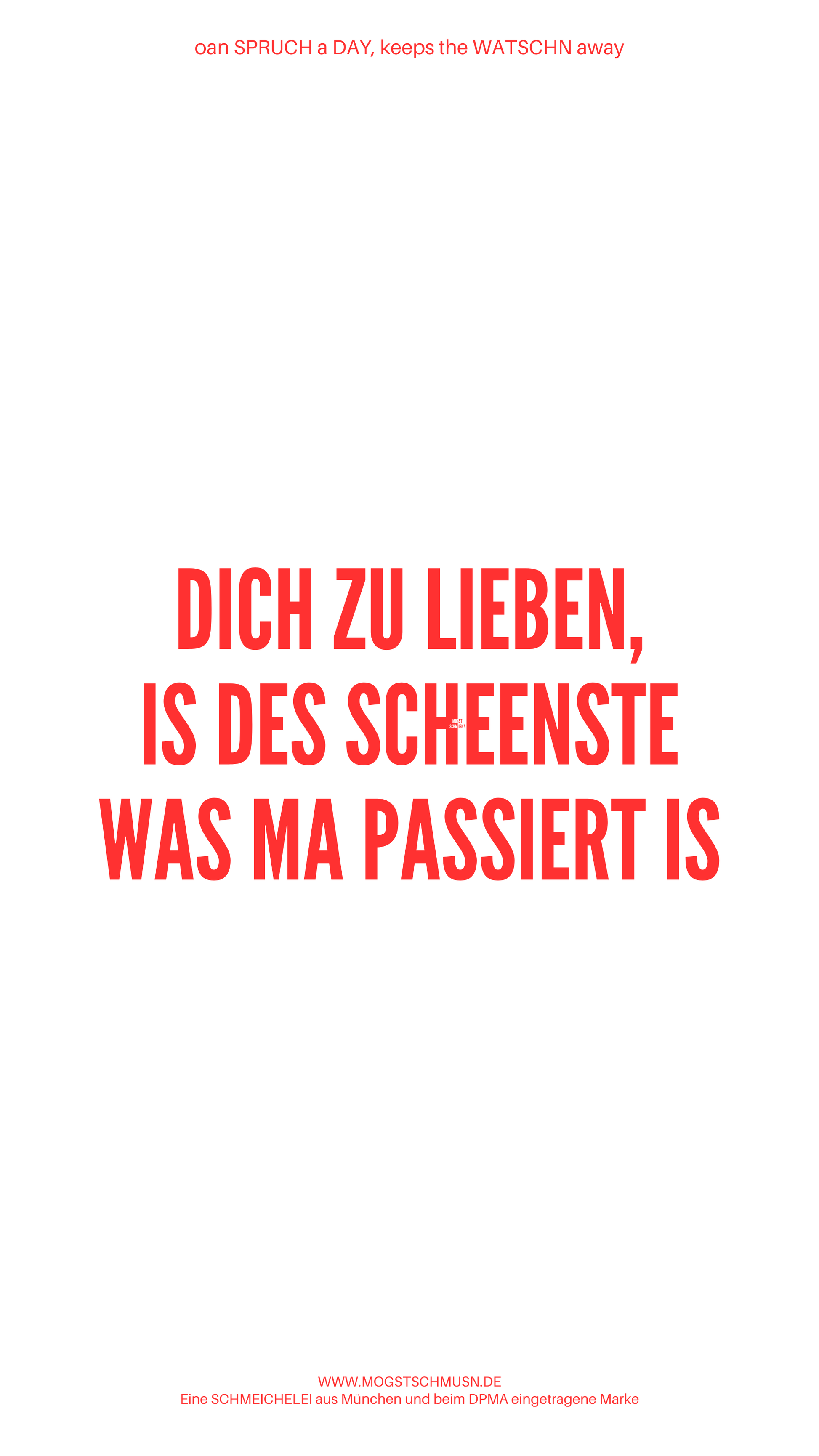 Weißes digitales Hintergrundbild mit dem bayerischen Spruch „DICH ZU LIEBEN, IS DES SCHEENSTE WAS MA PASSIERT IS“ in roter Schrift, darunter Website und Markenschriftzug von mogstschmusn.de