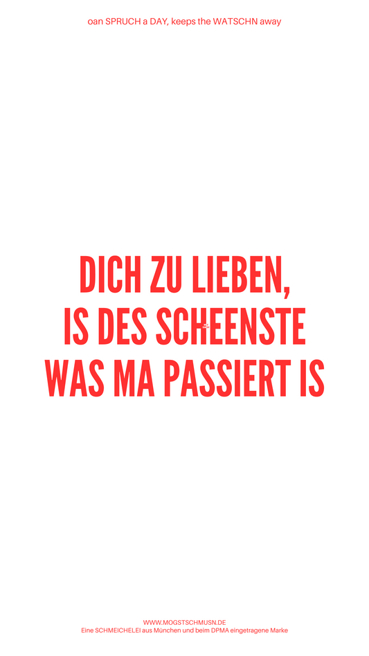 Weißes digitales Hintergrundbild mit dem bayerischen Spruch „DICH ZU LIEBEN, IS DES SCHEENSTE WAS MA PASSIERT IS“ in roter Schrift, darunter Website und Markenschriftzug von mogstschmusn.de