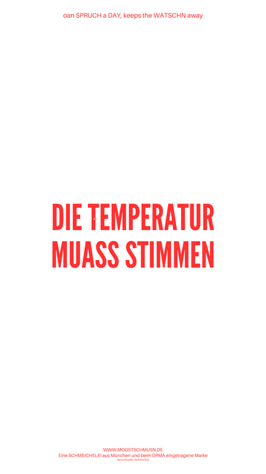 Weißes digitales Hintergrundbild mit dem bayerischen Spruch „DIE TEMPERATUR MUASS STIMMEN“in roter Schrift, darunter Website und Markenschriftzug von mogstschmusn.de