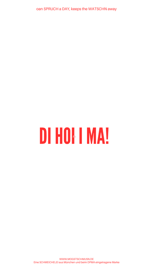 Weißes digitales Hintergrundbild mit dem bayerischen Spruch „DI HOI I MA!“ in roter Schrift, darunter Website und Markenschriftzug von mogstschmusn.de